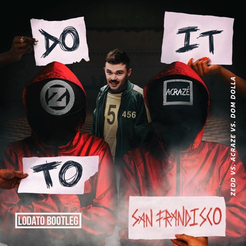 Zedd vs. ACRAZE vs. Dom Dolla - San It (LODATO Bootleg)