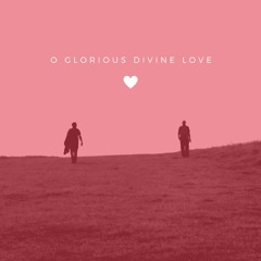 O Glorious Divine Love | HD JA HG JL