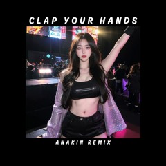 Clap Your Hands (Anakin Remix) [Free Download]