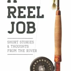 FREE EPUB 📩 A Reel Job: Short Stories & Thoughts From The River by  Ryan Johnston EP