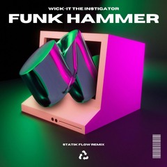 Wick-it the Instigator - Funk Hammer (Statik Flow Remix)