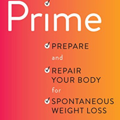 Get KINDLE ✔️ The Prime: Prepare and Repair Your Body for Spontaneous Weight Loss by