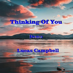 "Thinking Of You"  Lucas Campbell