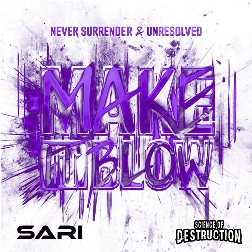 Never Surrender & Unresolved - Make It Blow (Sari & S.o.D Edit)[Free Download]