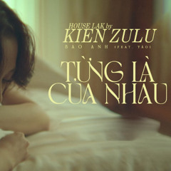 TỪNG LÀ CỦA NHAU - Bảo Anh ft Táo - KIEN ZULU REMIX - [ FREE DOWNLOAD ]
