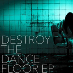 Destroy The Dance Floor
