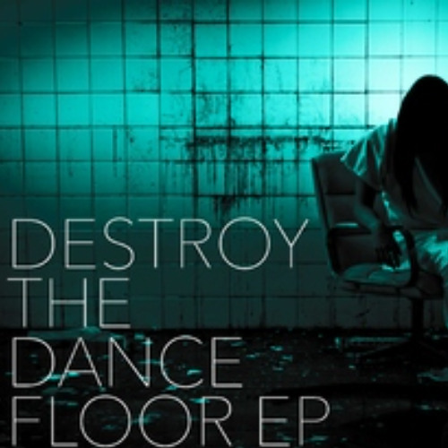 Destroy The Dance Floor