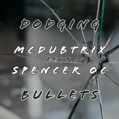 McDubtrix - Dodging Bullets (ft. Spencer OC)