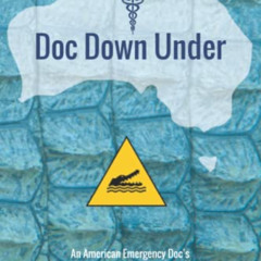 [View] EBOOK 📙 Doc Down Under: An American Emergency Doc's Family Adventures in Aust