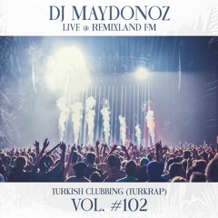 DJ Maydonoz Live @Remixland FM Turkish Clubbing Vol. 102 (turkrap)