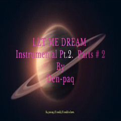 LET ME DREAM Instrumental Pt.2. Parts # 2