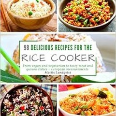 Get [EPUB KINDLE PDF EBOOK] 98 delicious recipes for the rice cooker: From vegan and vegetarian to t