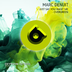 Marc Denuit - Just Say You Want Me [Oxytocin Records]