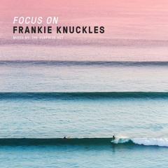 Focus On: Frankie Knuckles | Mixed By The Surprise Act