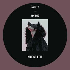 On Me - Saintè [Krioso Edit] [FreeDownload]