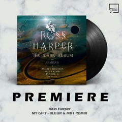 PREMIERE: Ross Harper - My Gift (Bleur & MB1 Remix) [CITY WALL RECORDS]
