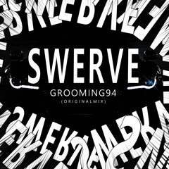 Swerve - GROOMING94 (Original Mix)* FREE DOWNLOAD*