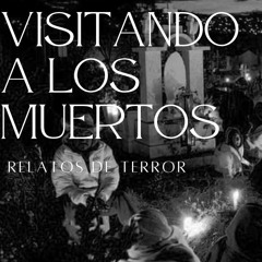 VISITANDO A LOS MUERTOS (Relatos De Terror)