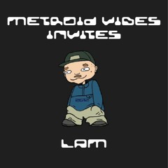 METROID VIBES INVITES : LAM