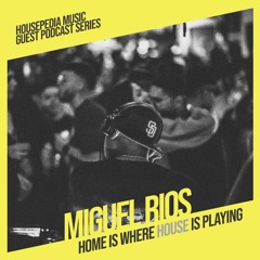 Home Is Where House Is Playing 105 [Housepedia Podcasts] I Miguel Rios