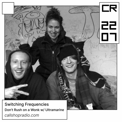 Switching Frequencies - Don't Rush on a Wonk w/ Ultramarine 22.07.23