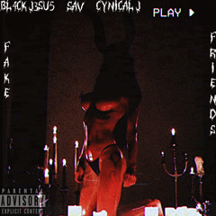 Fake Friends(Ft. SAV x Cynical J)