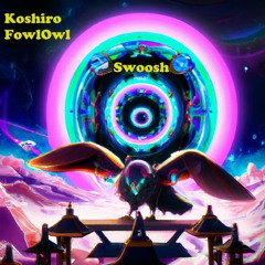 Koshiro & FowlOwl - Swoosh [Free Download]