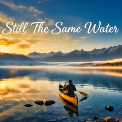 Still The Same Water