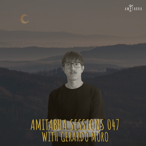 AMITABHA SESSIONS 047 with Gerardo Moro | Showcase Edition 7 Years of AMITABHA
