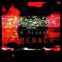 I'm Always Comeback