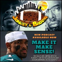 JONESY & BROWN EP. 69 - EAGLES LIMP INTO THE PLAYOFFS