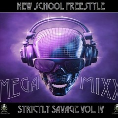 Strictly Savage IV: New School Freestyle Mega Mixx