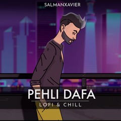 Pehli Dafa | LoFi | Chill | SalmanXavier | LuCky | Relaxing Music