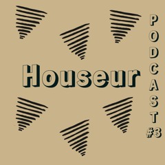Houseur Podcast #3