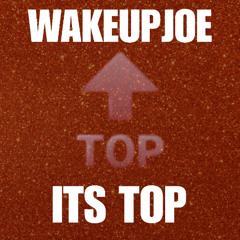 ITS TOP PROD BY WAKEUPJOE