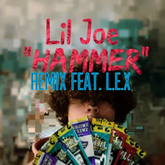 Lil Joe “Hammer Remix” Feat. L.E.X