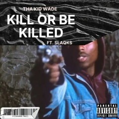 Kill or Be Killed ft Slaqks