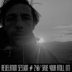 Revelation Session # 240/ Save Your Atoll (IT)