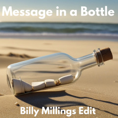Message in a Bottle                        Billy Millings Edit