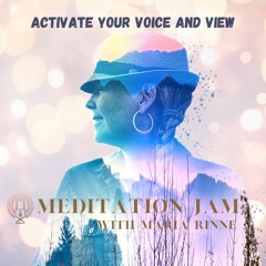 Activate your voice and view - MEDITATION JAM -21 of January  2024