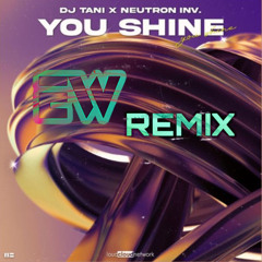 You Shine - Offizieller EW Remix (feat. DJ Tani x Neutron INV.)
