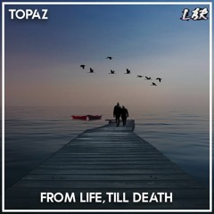 Topaz - From Life, Till Death