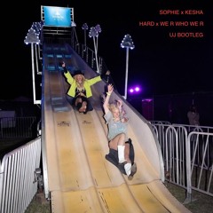 SOPHIE X Kesha / Hard x We R Who We R [UJ BOOTLEG]