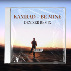 Kamrad - Be Mine (DeniZer Remix)