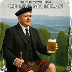 LOWER X WURCKX  - CHIEF MCBEAN (FREE DOWNLOAD)