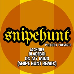 Snipe Hunt Presents: Jacknife x BladeBoi - On My mind (Snipe Hunt Remix)