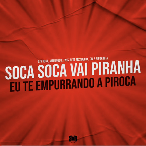 Soca Soca Vai Piranha, Eu Te Empurrando a Piroca