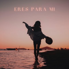 Eres Para Mi (Afro House Ibiza Mix)