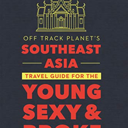 VIEW EPUB 💌 Off Track Planet's Southeast Asia Travel Guide for the Young, Sexy, and