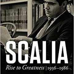 Read Book Scalia: Rise To Greatness 1936 To 1986 By  James Rosen (Author)